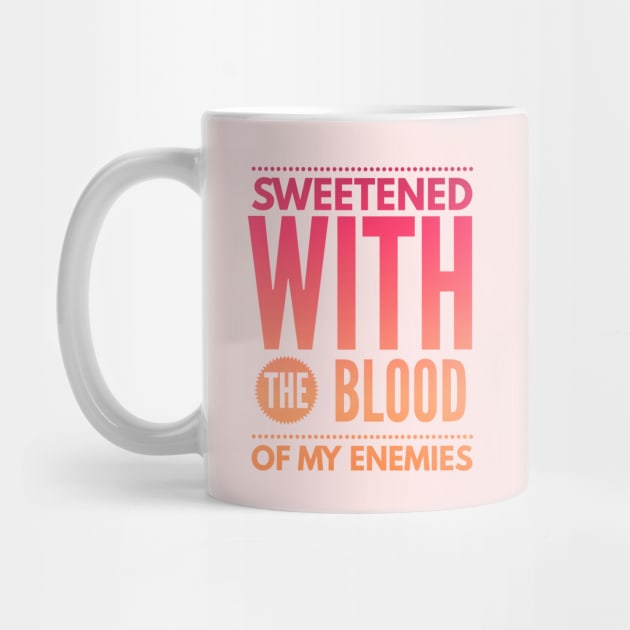 Sweetened with the Blood of my Enemies by MemeQueen